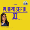 The Purposeful OT Podcast - Emily Reilly
