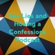 Sex Lies and Hoeing a Confessions Podcast