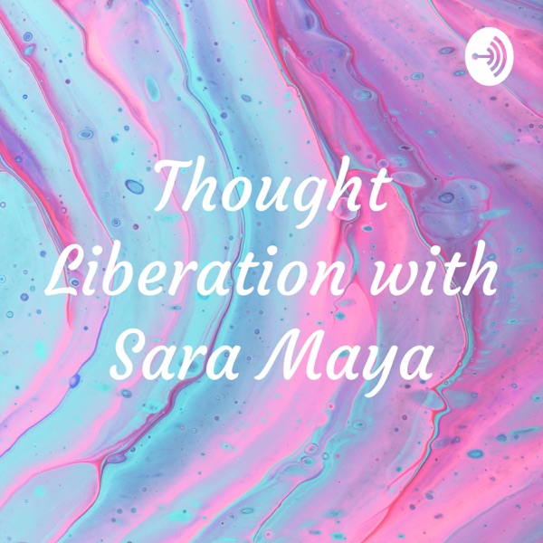 Thought Liberation with Sara Maya Artwork