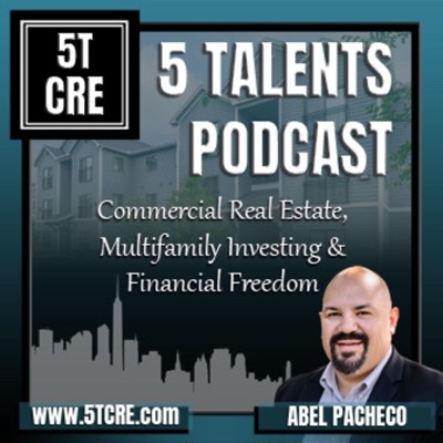 5 Talents Podcast - Commercial Real Estate, REI, Financial Freedom 5 Talents Podcast - Commercial Real Estate, REI, Financial Freedom