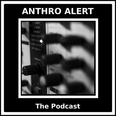 AnthroAlert: An Anthropology Podcast AnthroAlert: An Anthropology Podcast