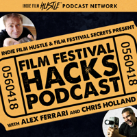 Film Festival Hacks Podcast with Alex Ferrari and Chris Holland podcast