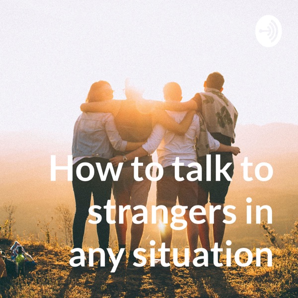 How to talk to strangers in any situation