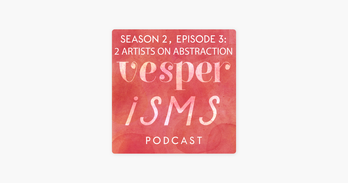 ‎VESPERISMS: The Art of Thinking for Yourself: Vesperisms S2E3: An Artist Couple Talks Abstraction on Apple Podcasts