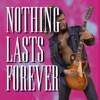 NOTHING LASTS FOREVER artwork