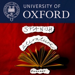 Episode 4: Oxford Spanish Literature Podcast