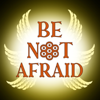 BE NOT AFRAID podcast