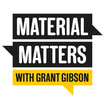 Material Matters with Grant Gibson Material Matters with Grant Gibson
