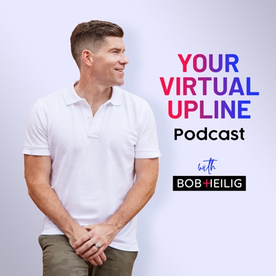 Your Virtual Upline Podcast:Bob Heilig