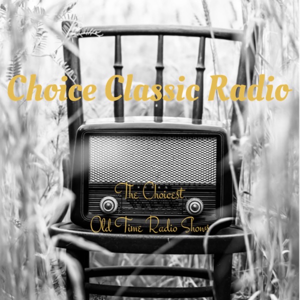 Choice Classic Radio Mystery, Suspense, Drama and Horror | Old Time Radio Artwork