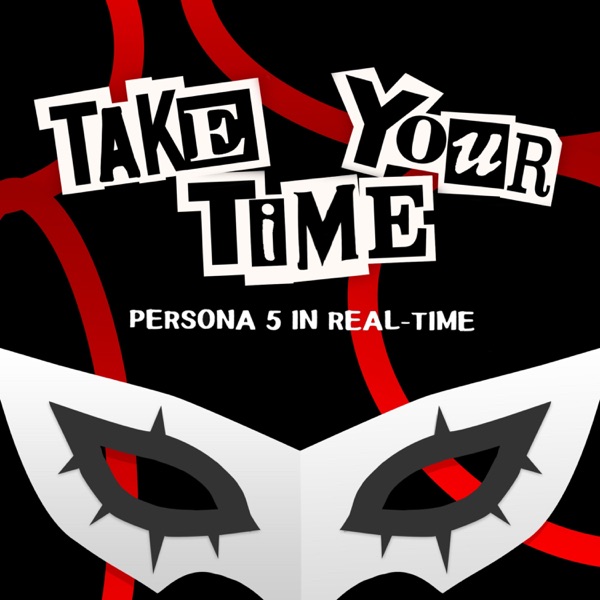 Take Your Time - A Persona 5 in Real Time Podcast Artwork