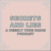 Secrets and Lies- A True Crime Podcast artwork