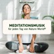 Meditation // Meditationsmusik für jeden Tag von NATURE WORLD® // Musik für pure Entspannung (EP. 08)