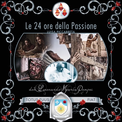 Le 24 ore della Passione di Nostro Signore Gesù Cristo Le 24 ore della Passione di Nostro Signore Gesù Cristo