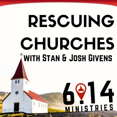 Rescuing Churches with Stan & Josh Givens Rescuing Churches with Stan & Josh Givens