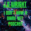 I Don't Have A Name Yet PodCast artwork