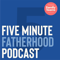 Five Minute Fatherhood