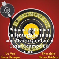  Podcast El Rincon Caliente de la salsa con Álvaro Quintero y Cesar Ocampo EP. cero 