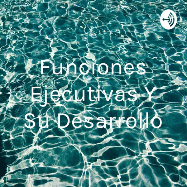 Funciones Ejecutivas Y Su Desarrollo Podcast Guru