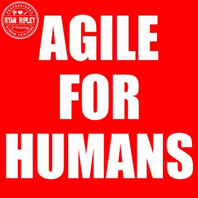 Agile for Humans with Ryan Ripley Agile for Humans with Ryan Ripley