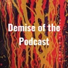Demise of the Podcast artwork