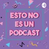 Esto No Es Un Podcast