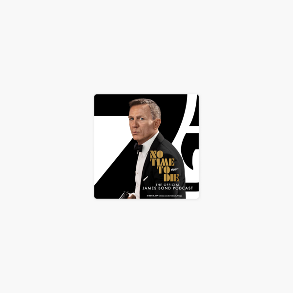 No Time To Die The Official James Bond Podcast Auf Apple Podcasts