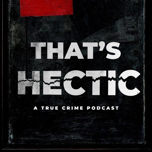 That's Hectic: A True Crime Podcast Artwork