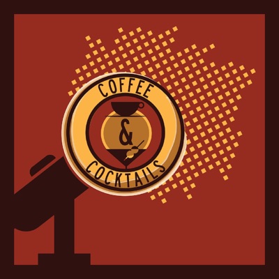 Coffee & Cocktails® Podcast Coffee & Cocktails® Podcast
