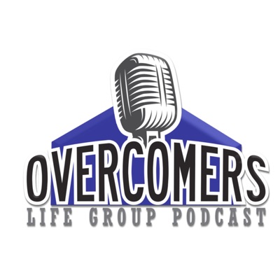 Overcomers Life Group Podcast Overcomers Life Group Podcast