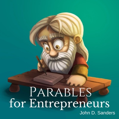 Parables for Entrepreneurs Parables for Entrepreneurs
