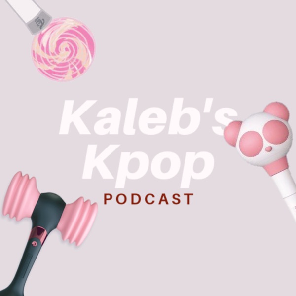 Kaleb's Kpop Podcast