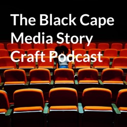 The Black Cape Media Story Craft Podcast