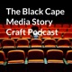 The Black Cape Media Story Craft Podcast