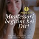 Montessori beginnt bei Dir!