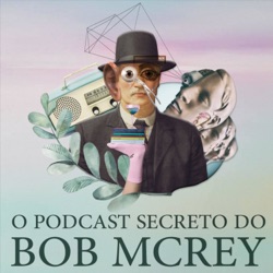 O Podcast Secreto do Bob McRey