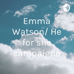 Emma Watson/ He for she campaigne