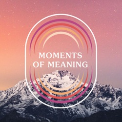 Moments of Meaning