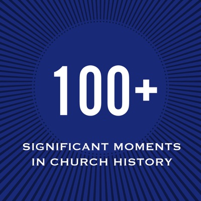 100+ Significant Moments in Church History 100+ Significant Moments in Church History