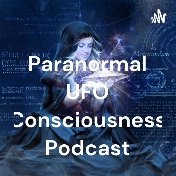 Artwork for The Paranormal UFO Consciousness Podcast