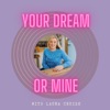 Your Dream or Mine with Laura Cruise  artwork