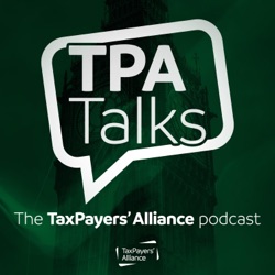 TPA Talks - The TaxPayers' Alliance Podcast