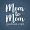 Mom to Mom Podcast