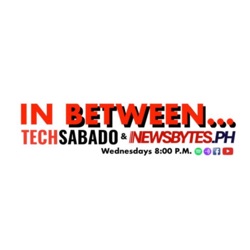 In Between... Tech Sabado and Newsbytes.PH