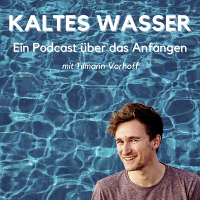 Kaltes Wasser | Ein Podcast über das Anfangen Kaltes Wasser | Ein Podcast über das Anfangen