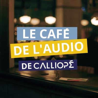 Le Café de l'Audio de CALLIOPÉ Le Café de l'Audio de CALLIOPÉ