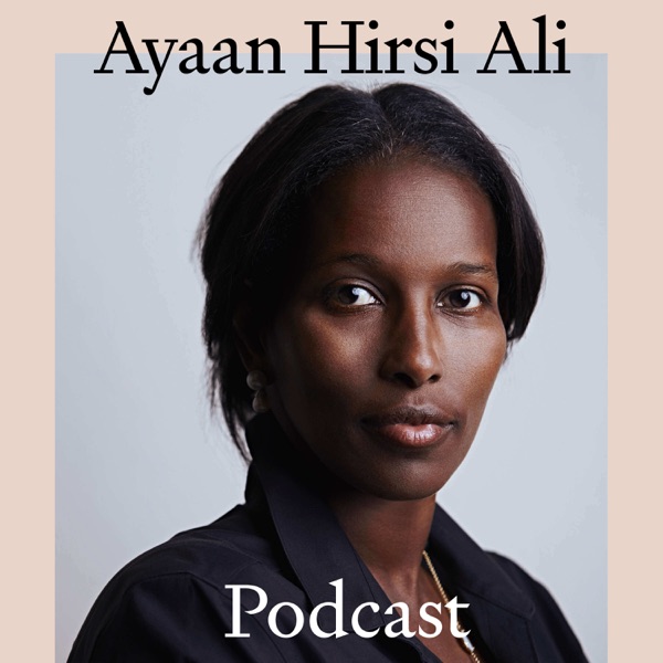 The Ayaan Hirsi Ali Podcast