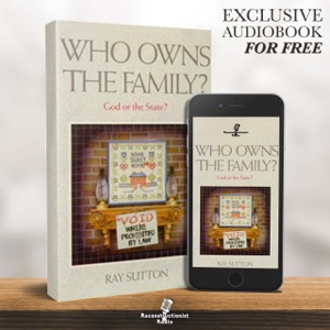 Who Owns The Family? God Or The State? - Reconstructionist Radio (Audiobook)