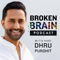 Broken Brain with Dhru Purohit