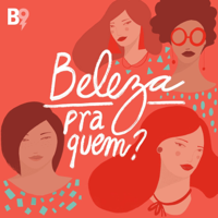 Beleza Pra Quem? podcast